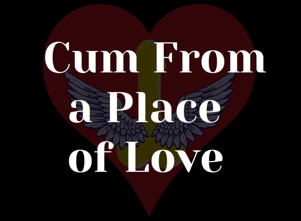 Cum From a Place of Love
