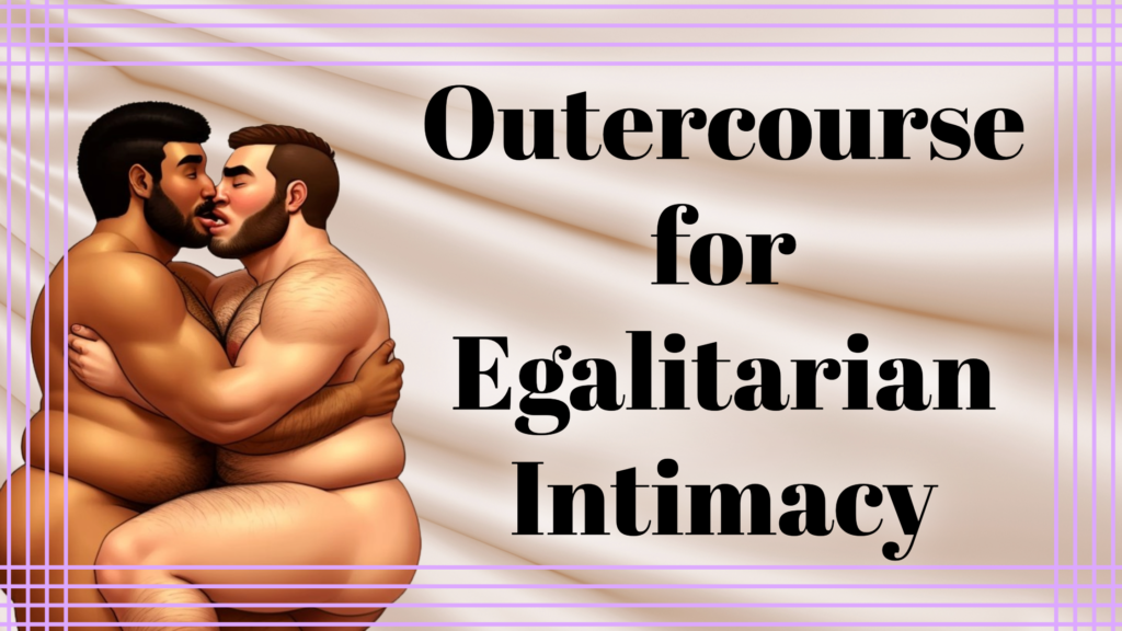 Outercourse for Egalitarian Intimacy